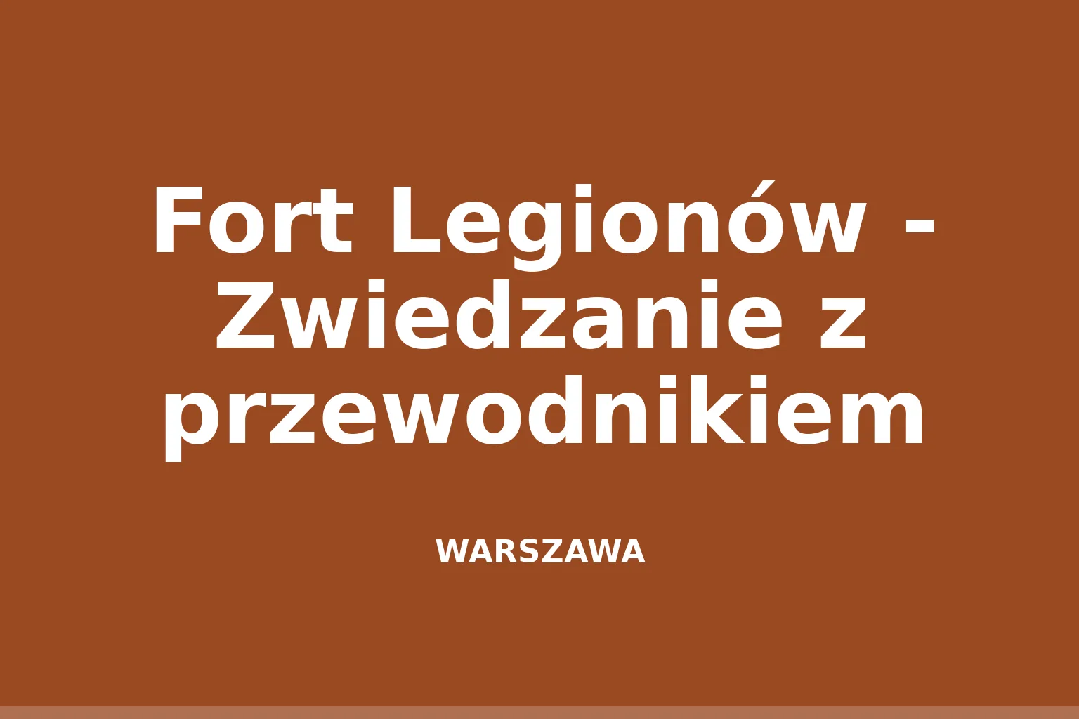 Fort Legionów - Zwiedzanie z przewodnikiem