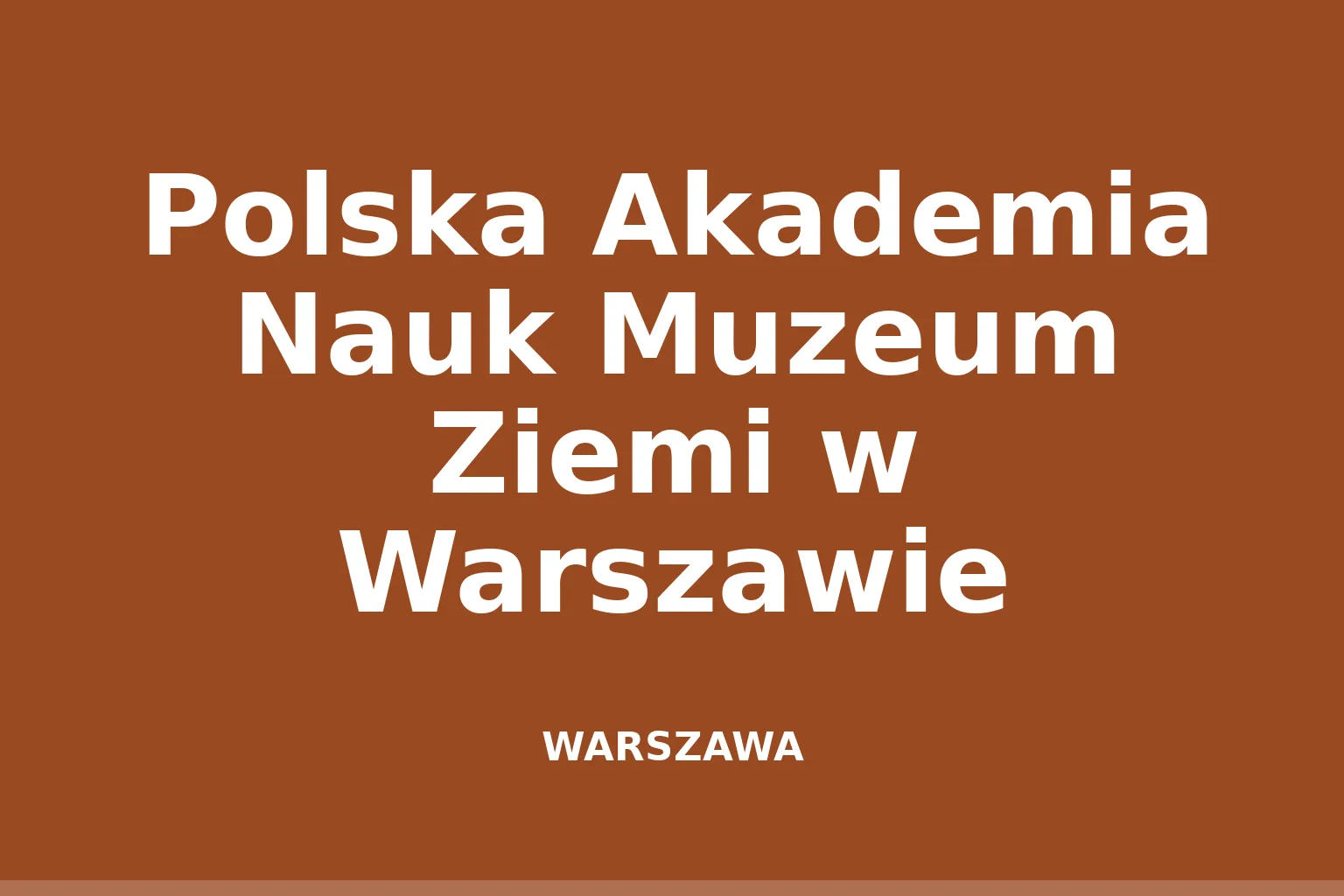 Polska Akademia Nauk Muzeum Ziemi w Warszawie